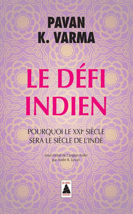 Le Défi indien. Pourquoi le XXIe siècle sera le siècle de l'Inde