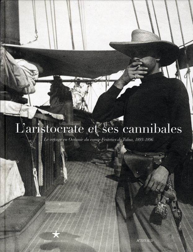L'aristocrate et ses cannibales. Le voyage en Océanie du comte Festetics de Tolna, 1893-1896