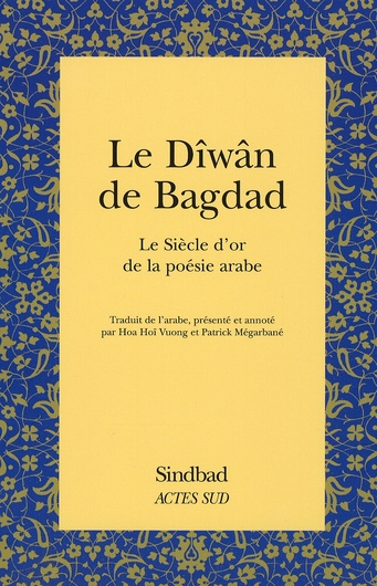 Le Dîwân de Bagdad. Le Siècle d'or de la poésie arabe
