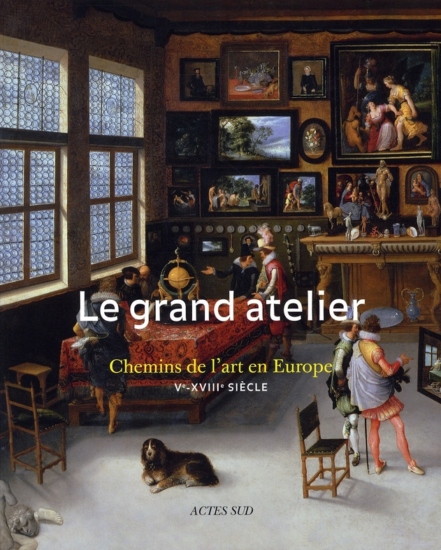 Le grand atelier. Chemins de l'art en Europe (Ve-XVIIIe siècle)