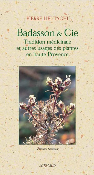 Badasson & Cie. Tradition médicinale et autres usages des plantes en haute Provence