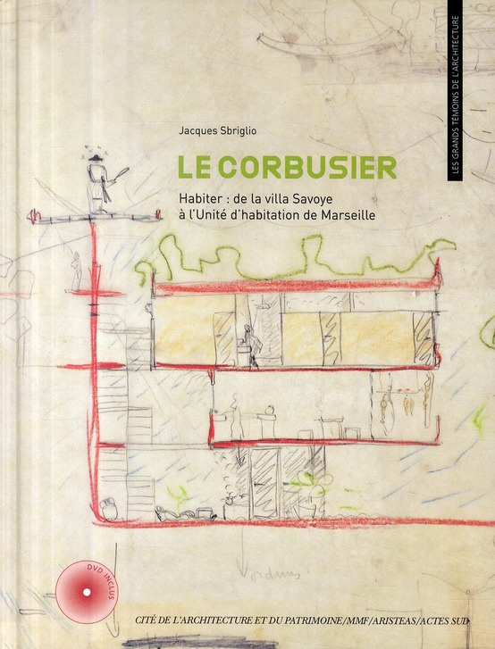 Le Corbusier. Habiter : de la villa Savoye à l'Unité d'habitation de Marseille, avec 1 DVD