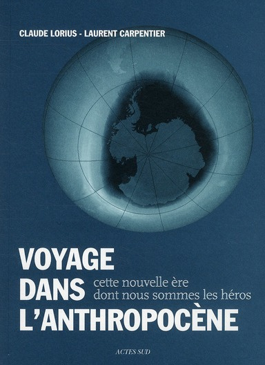 Voyage dans l'Anthropocène. Cette nouvelle ère dont nous sommes les héros