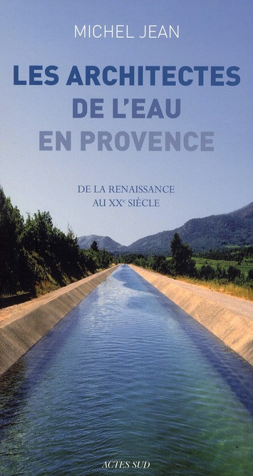 Les architectes de l'eau en Provence. De la Renaissance au XXe siècle
