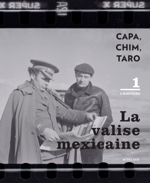 La valise mexicaine. CAPA, CHIM, TARO, Les négatifs retrouvés de la guerre civile espagnole. Volume