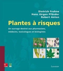 Plantes à risques. Un ouvrage destiné aux pharmaciens, aux médecins, toxicologues et biologistes