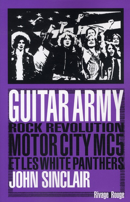 Guitar army. Rock, révolution, Motor City, MC5 et White Panthers