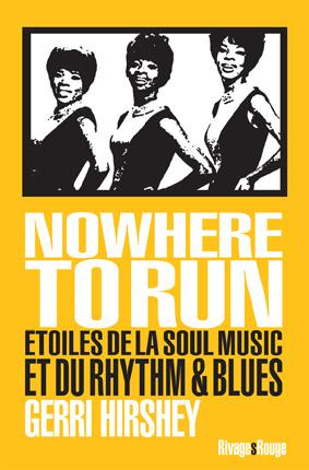 Nowhere to Run. Etoiles de la Soul Music et du Rhythm & Blues