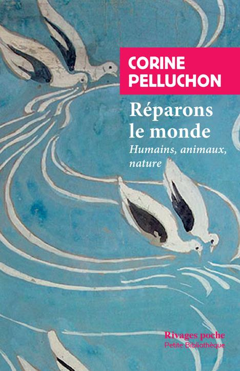Réparons le monde. Humains, animaux, nature