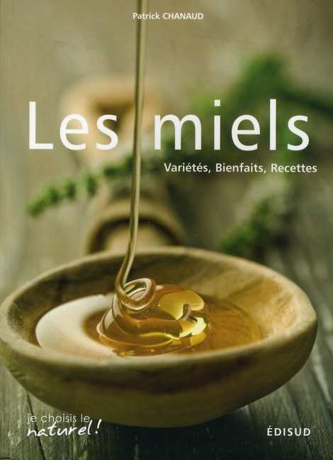 Les miels / Variétés, bienfaits, recettes