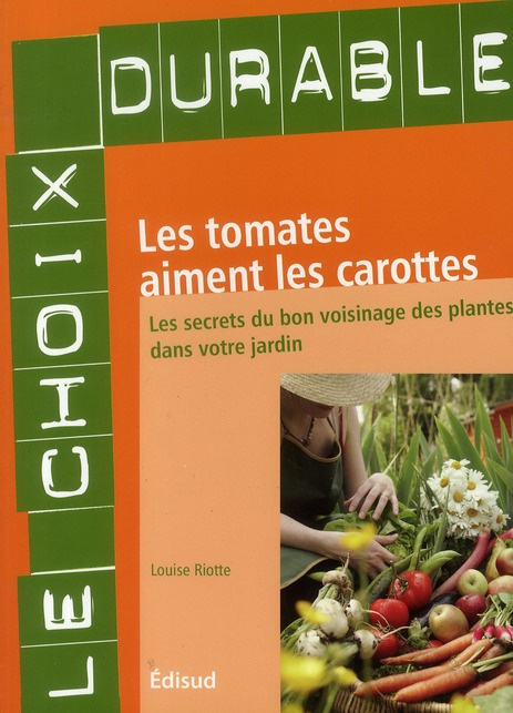 Les tomates aiment les carottes / Les secrets du bon voisinage des plantes dans votre jardin
