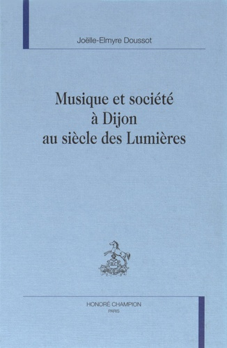 MUSIQUE ET SOCIETE A DIJON AU SIECLE DES LUMIERES.