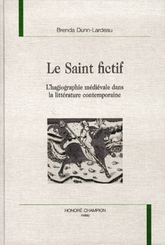 LE SAINT FICTIF. L'HAGIOGRAPHIE MEDIEVALE DANS LA LITTERATURE CONTEMPORAINE.