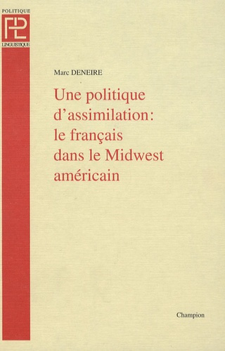 UNE POLITIQUE D'ASSIMILATION: LE FRANCAIS DANS LE MIDWEST AMERICAIN.