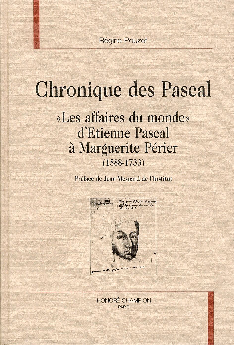 CHRONIQUE DES PASCAL. LES AFFAIRES DU MONDE D'ETIENNE PASCAL A MARGUERITE PERIER (1588-1733). PRE