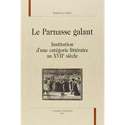 LE PARNASSE GALANT. INSTITUTION D'UNE CATEGORIE LITTERAIRE AU XVIIE SIECLE