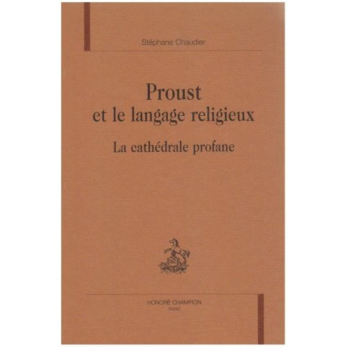 PROUST ET LE LANGAGE RELIGIEUX. LA CATHEDRALE PROFANE.