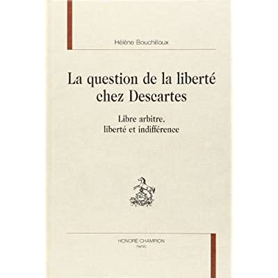 LA QUESTION DE LA LIBERTE CHEZ DESCARTES. LIBRE ARBITRE, LIBERTE ET INDIFFERENCE.