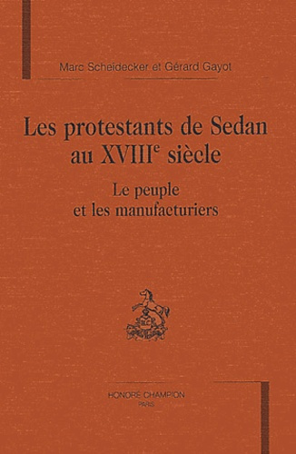 LES PROTESTANTS DE SEDAN AU XVIIIE SIECLE. LE PEUPLE ET LES MANUFACTURIERS.