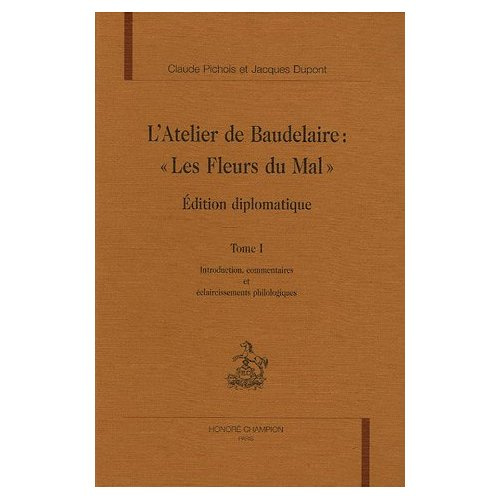 ATELIER DE BAUDELAIRE.LES FLEURS DU MAL. ED DIPLOMATIQUE COMMENTEE. PICHPOS/DUPONT