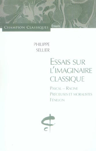 Essais sur l'imaginaire classique. Pascal - Racine - Précieuses et moralistes - Fénelon
