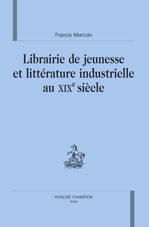LIBRAIRIE DE JEUNESSE ET LITTERATURE INDUSTRIELLE AU XIXE SIECLE.