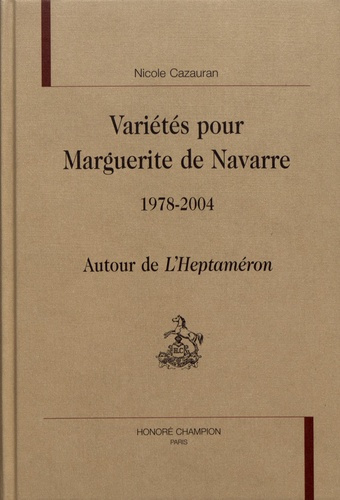 VARIETES POUR MARGUERITE DE NAVARRE. 1978-2004. AUTOUR DE L'HEPTAMERON.