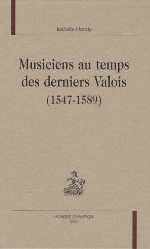 MUSICIENS AU TEMPS DES DERNIERS VALOIS (1547-1589)