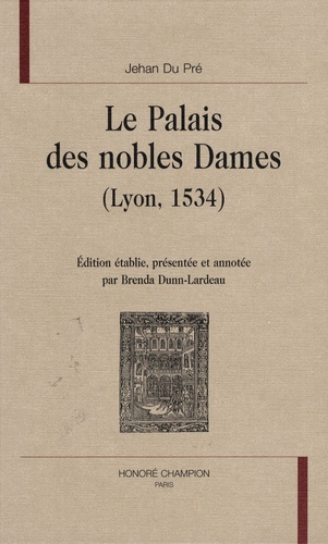 LE PALAIS DES NOBLES DAMES (LYON, 1534). EDITION PAR B; DUNN-LARDEAU