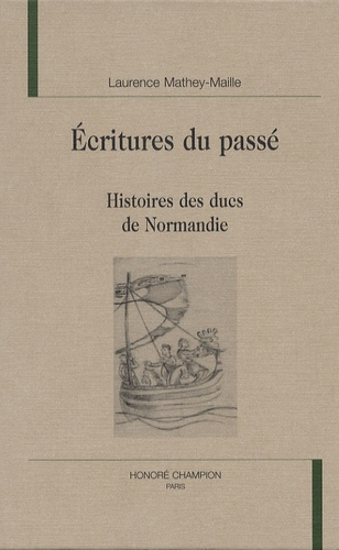 ECRITURES DU PASSE. HISTOIRES DES DUCS DE NORMANDIE