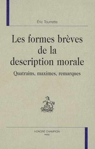 LES FORMES BREVES DE LA DESCRIPTION MORALE : QUATRAINS, MAXIMES, REMARQUES.