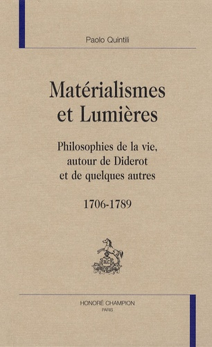 MATERIALISME ET LUMIERES. PHILOSOPHIES DE LA VIE, AUTOUR DE DIDEROT ET DE QUELQUES AUTRES. 1706-1789