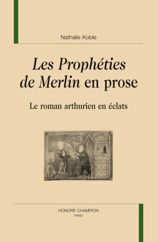 PROPHETIES DE MERLIN EN PROSE : LE ROMAN ARTHURIEN EN ECLATS