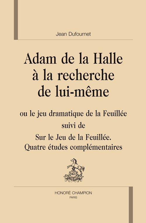 ADAM DE LA HALLE A LA RECHERCHE DE LUI-MEME SUIVI DE SUR LE JEU DE LA FEUILLEE