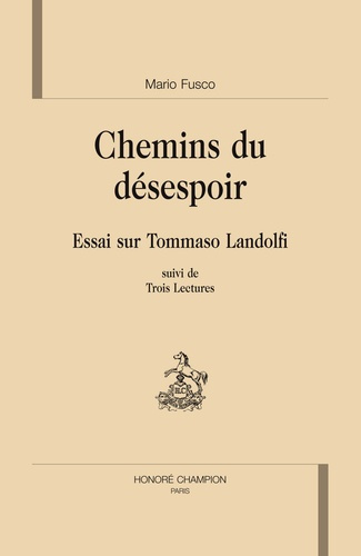CHEMIN DU DESESPOIR. ESSAI SUR TOMMASO LANDOLFI SUIVI DE TROIS LECTURES.