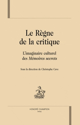 LE REGNE DE LA CRITIQUE. L IMAGINAIRE CULTUREL DES MEMOIRES SECRETS