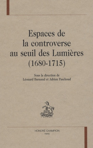 ESPACES DE LA CONTROVERSE AU SEUIL DES LUMIERES (1680-1715).