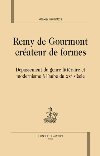 REMY DE GOURMONT CREATEUR DE FORMES. DEPASSEMENT DU GENRE LITTERAIRE ET MODERNISME A L'AUBE DU XXE S