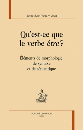 QU'EST-CE QUE LE VERBE ETRE ? ELEMENTS DE MORPHOLOGIE, DE SYNTAXE ET DE SEMANTIQUE