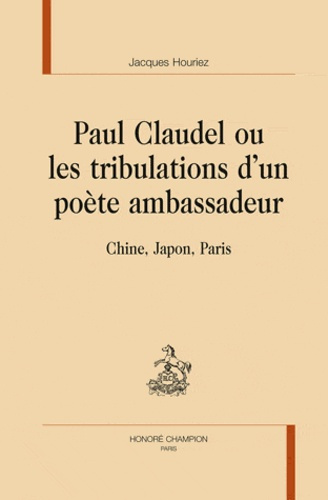 CLAUDEL, OU LES TRIBULATIONS D'UN POETE AMBASSADEUR