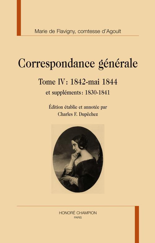 CORRESPONDANCE GENERALE T. IV : 1842-MAI 1844 ET SUPPLEMENTS : 1830-1841