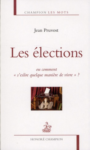 Les élections. Ou comment "s'eslire quelque manière de vivre ?"