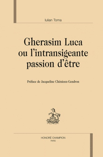GHERASIM LUCA OU L'INTRANSIGEANTE PASSION D'ETRE
