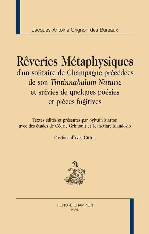 REVERIES METAPHYSIQUES D'UN SOLITAIRE DE CHAMPAGNE, PRECEDEES DE SON 'TINTINNABULUM NATURAE'