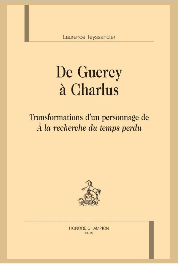 DE GUERCY A CHARLUS. TRANSFORMATIONS D'UN PERSONNAGE DE 'A LA RECHERCHE DU TEMPS PERDU'