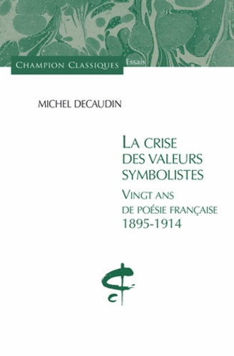 La crise des valeurs symbolistes. Vingt ans de poésie française 1895-1914