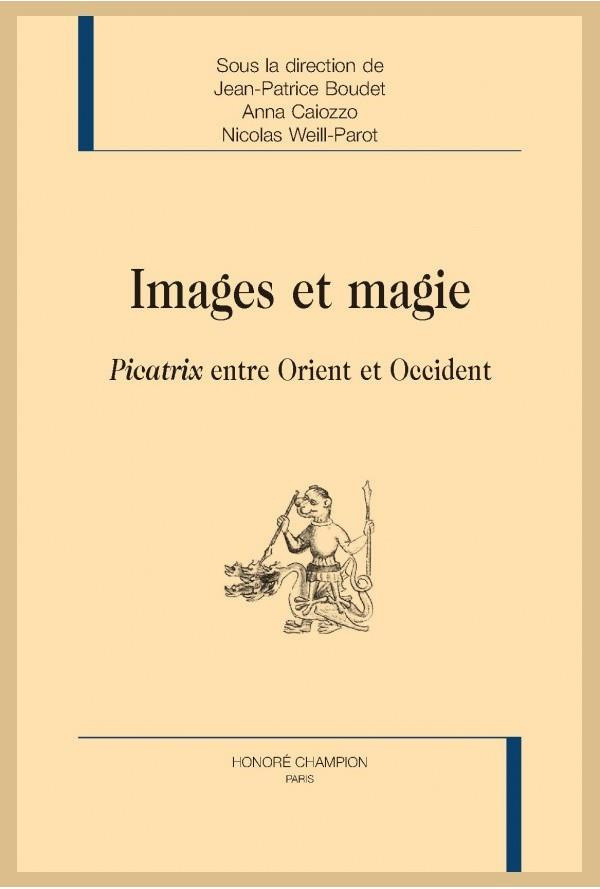 IMAGES ET MAGIE. PICATRIX ENTRE ORIENT ET OCCIDENT - NOUVELLE EDITION