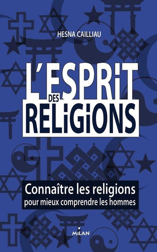 L'esprit des religions. Connaître les religions pour mieux comprendre les hommes