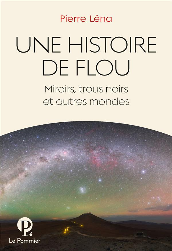 Une histoire de flou. Miroirs, trous noirs et autres mondes
