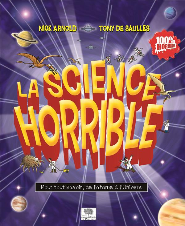 La science horrible. Pour tout savoir, de l'atome à l'Univers
